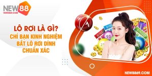 Lô rơi là gì? Chỉ bạn kinh nghiệm bắt lô rơi dính chuẩn xác
