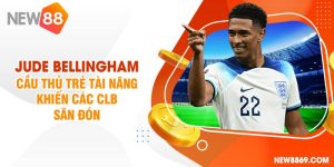 Jude Bellingham là cầu thủ trẻ đầy tài năng được các "ông lớn" săn đón