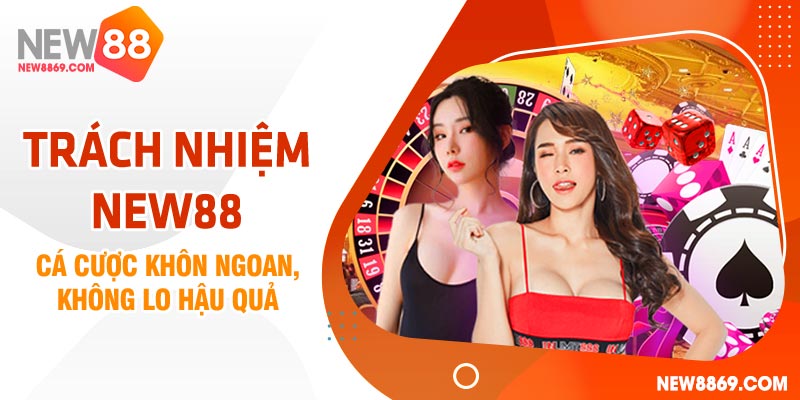 Trách nhiệm NEW88 rất quan trọng khi cá cược