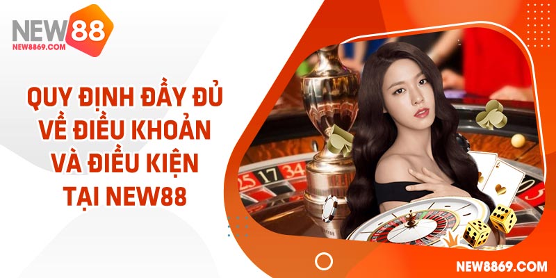 Tìm hiểu điều khoản và điều kiện tại NEW88