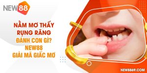 Nằm mơ thấy rụng răng đánh số gì?